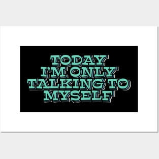 Today I'm Only Talking to Myself Posters and Art